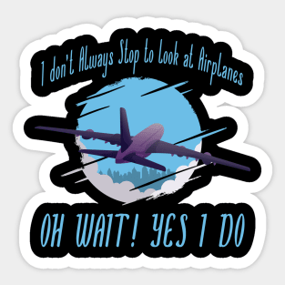 i dont always stop to look at airplane Sticker